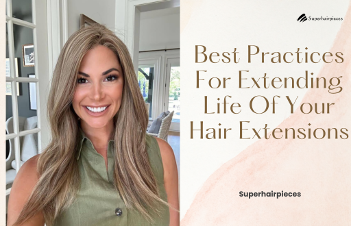 Best Practices For Extending Life Of Your Hair Extensions