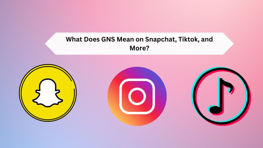 What Does GNS Mean on Snapchat, Tiktok, and More?